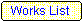 [Works List Button Link]